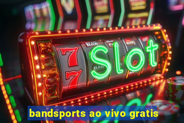 bandsports ao vivo gratis